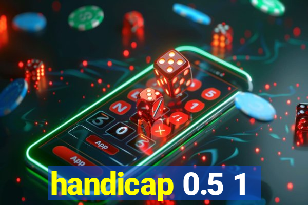 handicap 0.5 1